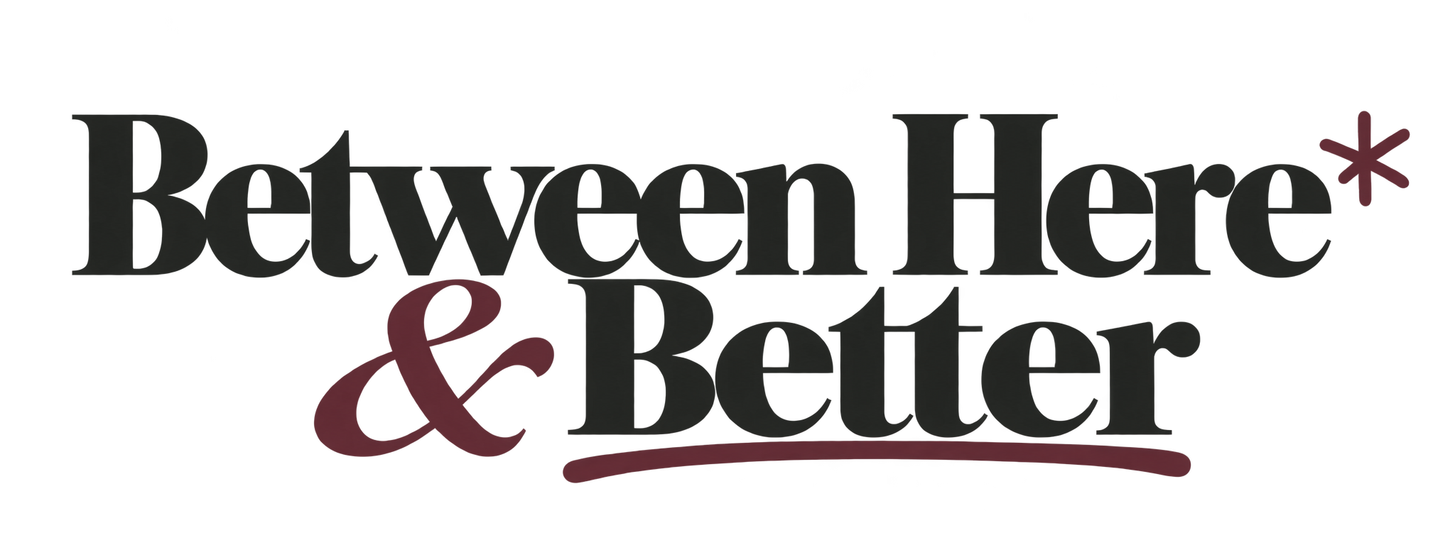 Between Here & Better